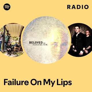 Failure On My Lips Radio | Spotify Playlist
