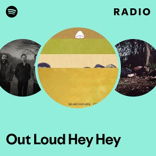 Out Loud Hey Hey Radio | Spotify Playlist