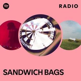 Sandwich Bags Radio Playlist By Spotify Spotify