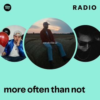 more often than not Radio | Spotify Playlist
