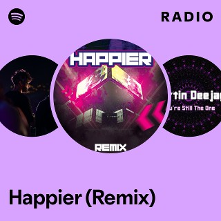 Happier (Remix) Radio | Spotify Playlist