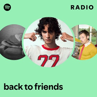 back to friends Radio | Spotify Playlist