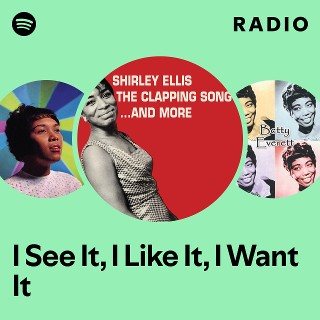 I See It, I Like It, I Want It Radio | Spotify Playlist