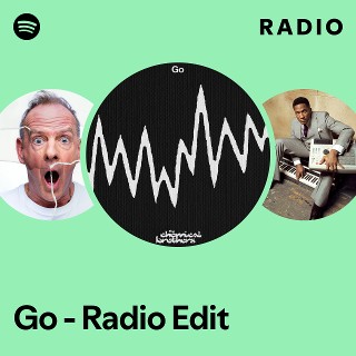 Go - Radio Edit Radio | Spotify Playlist