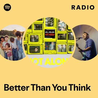 Better Than You Think Radio | Spotify Playlist