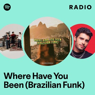Where Have You Been (Brazilian Funk) Radio | Spotify Playlist