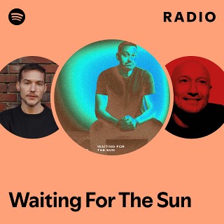 Waiting For The Sun Radio - playlist by Spotify | Spotify