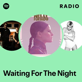 Waiting For The Night Radio | Spotify Playlist