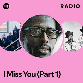 I Miss You Part 1 Radio Spotify Playlist