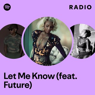 Let Me Know (feat. Future) Radio - playlist by Spotify | Spotify