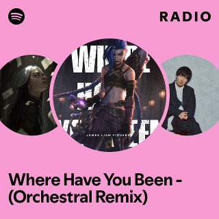 Where Have You Been - (Orchestral Remix) Radio | Spotify Playlist