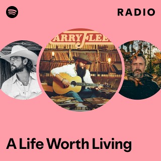 A Life Worth Living Radio | Spotify Playlist
