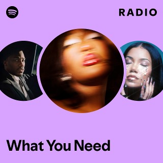 What You Need Radio | Spotify Playlist