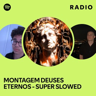 MONTAGEM DEUSES ETERNOS - SUPER SLOWED Radio | Spotify Playlist