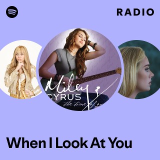 When I Look At You Radio | Spotify Playlist