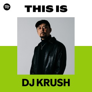 DJ KRUSH | Spotify