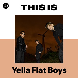 Yella Flat Boys | Spotify