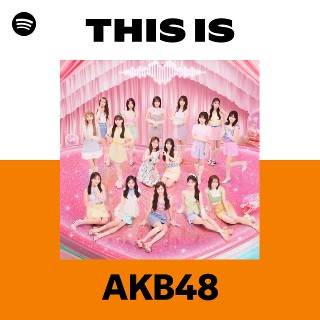This Is AKB48 | Spotify Playlist