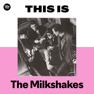 The Milkshakes | Spotify
