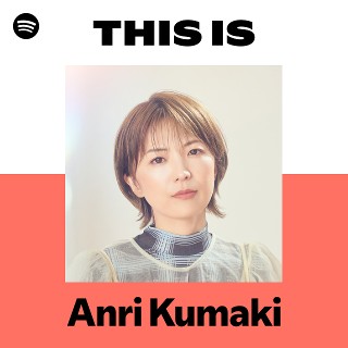 This Is Anri Kumaki | Spotify Playlist