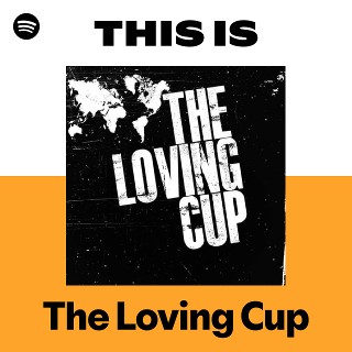The Loving Cup | Spotify