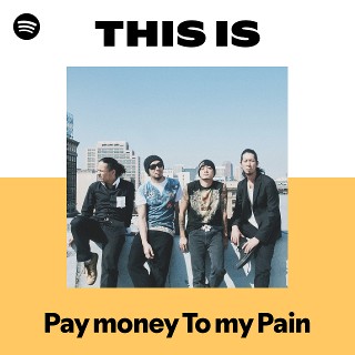 Pay money To my Pain | Spotify