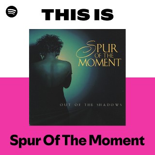 Spur Of The Moment | Spotify