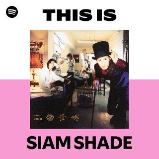 This Is SIAM SHADE | Spotify Playlist