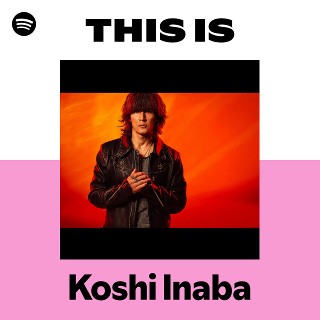 Spotfyが選曲したB'zのプレイリスト This is B'z、松本孝弘、稲葉浩志