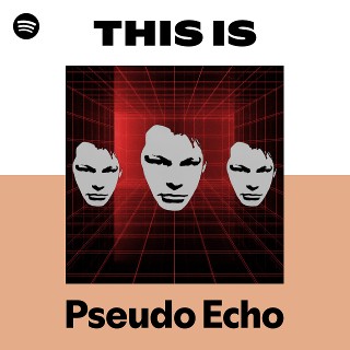 Pseudo Echo | Spotify