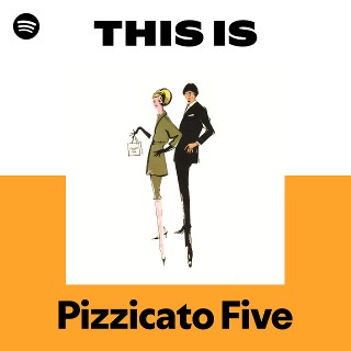 This Is Pizzicato Five | Spotify Playlist