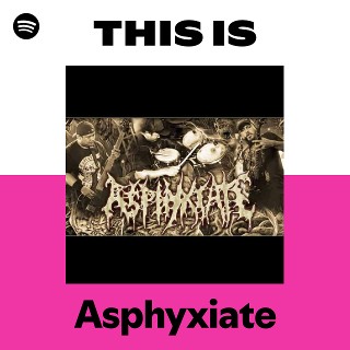 Asphyxiate | Spotify