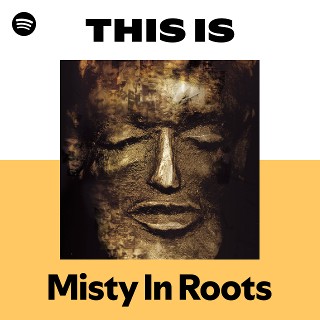 Misty In Roots | Spotify