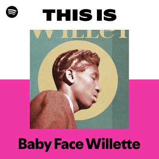 Baby Face Willette | Spotify