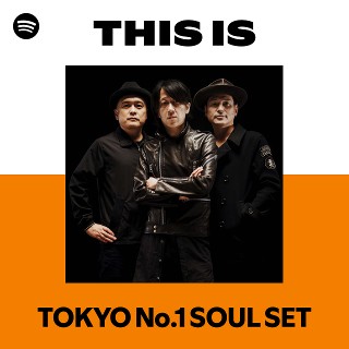 This Is TOKYO No.1 SOUL SET | Spotify Playlist