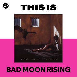 BAD MOON RISING | Spotify