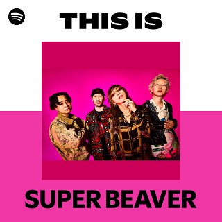 SUPER BEAVER | Spotify