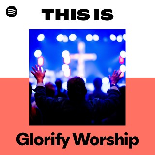 This Is Glorify Worship | Spotify Playlist