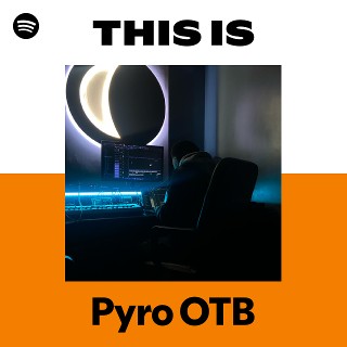 This Is Pyro OTB | Spotify Playlist