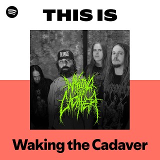 Waking the Cadaver | Spotify