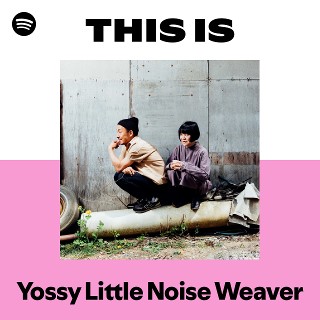 Yossy Little Noise Weaver | Spotify