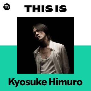 This Is Kyosuke Himuro | Spotify Playlist