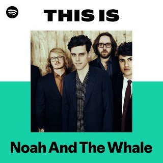 Noah And The Whale | Spotify