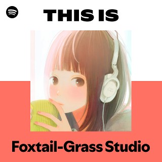 Foxtail-Grass Studio | Spotify