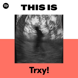 Listen to Trxy! Songs | Spotify