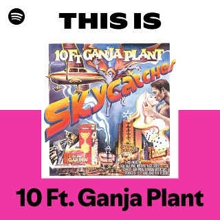 10 Ft. Ganja Plant | Spotify