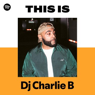 Dj Charlie B | Spotify