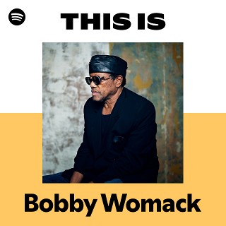 Bobby Womack | Spotify