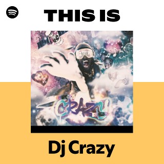 This Is Dj Crazy | Spotify Playlist