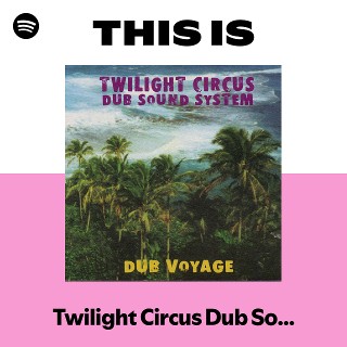 Twilight Circus Dub Sound System | Spotify
